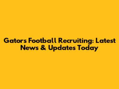 Gators Football Recruiting: Latest News & Updates Today