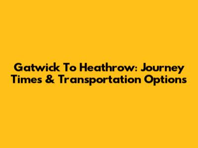 Gatwick To Heathrow: Journey Times & Transportation Options