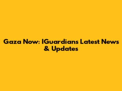 Gaza Now: IGuardian's Latest News & Updates