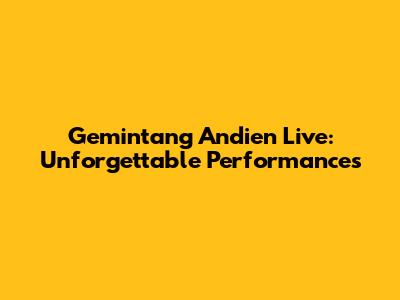 Gemintang Andien Live: Unforgettable Performances