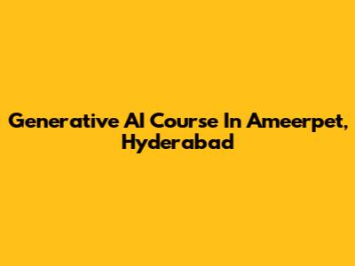 Generative AI Course In Ameerpet, Hyderabad