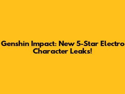 Genshin Impact: New 5-Star Electro Character Leaks!