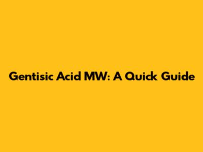 Gentisic Acid MW: A Quick Guide