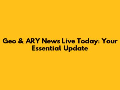 Geo & ARY News Live Today: Your Essential Update