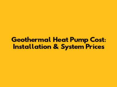 Geothermal Heat Pump Cost: Installation & System Prices