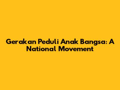 Gerakan Peduli Anak Bangsa: A National Movement