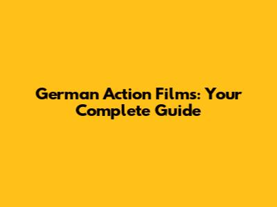 German Action Films: Your Complete Guide