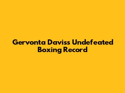 Gervonta Davis's Undefeated Boxing Record