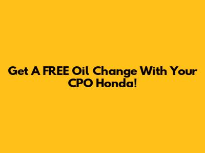Get A FREE Oil Change With Your CPO Honda!