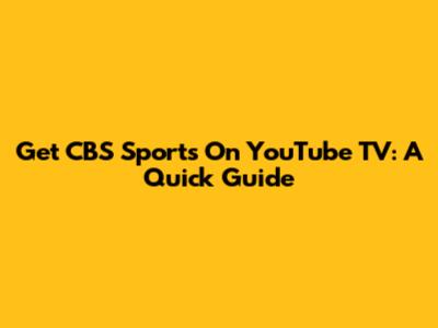 Get CBS Sports On YouTube TV: A Quick Guide