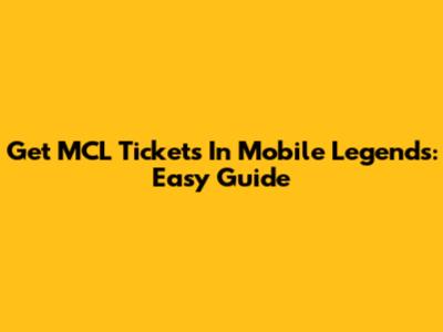 Get MCL Tickets In Mobile Legends: Easy Guide