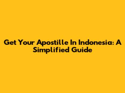 Get Your Apostille In Indonesia: A Simplified Guide