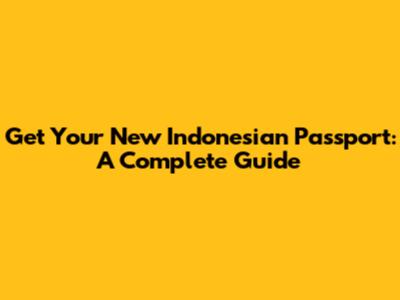 Get Your New Indonesian Passport: A Complete Guide