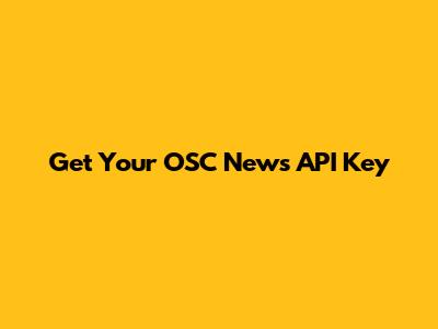 Get Your OSC News API Key