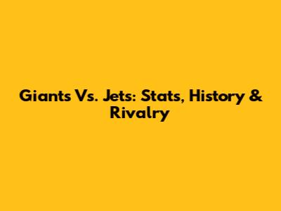 Giants Vs. Jets: Stats, History & Rivalry