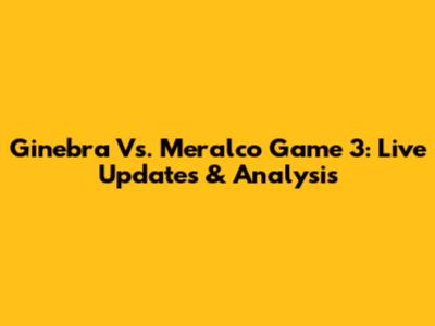 Ginebra Vs. Meralco Game 3: Live Updates & Analysis