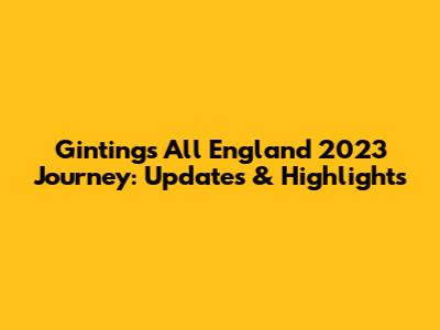 Ginting's All England 2023 Journey: Updates & Highlights