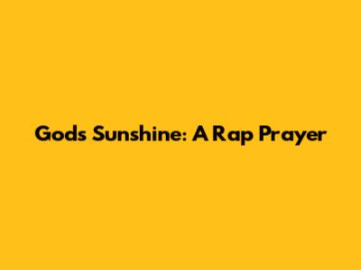 God's Sunshine: A Rap Prayer