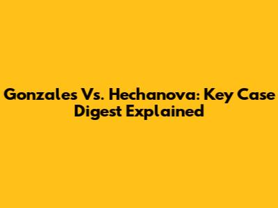 Gonzales Vs. Hechanova: Key Case Digest Explained