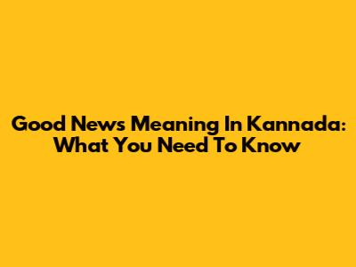 Good News Meaning In Kannada: What You Need To Know