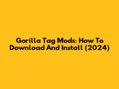 Gorilla Tag Mods: How To Download And Install (2024)