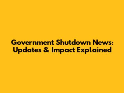 Government Shutdown News: Updates & Impact Explained