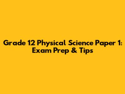 Grade 12 Physical Science Paper 1: Exam Prep & Tips