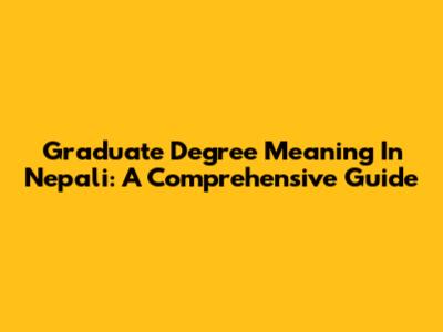 Graduate Degree Meaning In Nepali: A Comprehensive Guide