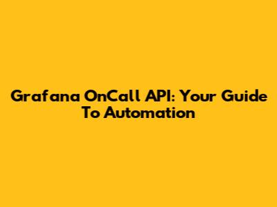 Grafana OnCall API: Your Guide To Automation
