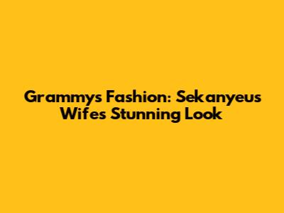Grammys Fashion: Sekanyeu's Wife's Stunning Look