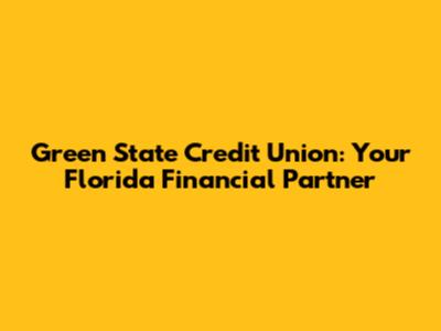 Green State Credit Union: Your Florida Financial Partner