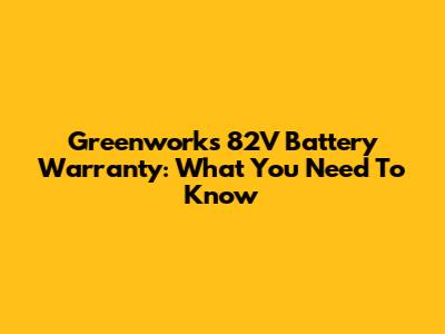 Greenworks 82V Battery Warranty: What You Need To Know