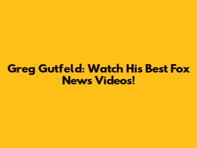 Greg Gutfeld: Watch His Best Fox News Videos!