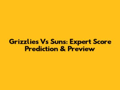 Grizzlies Vs Suns: Expert Score Prediction & Preview