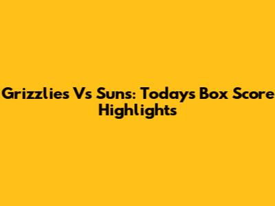 Grizzlies Vs Suns: Today's Box Score Highlights