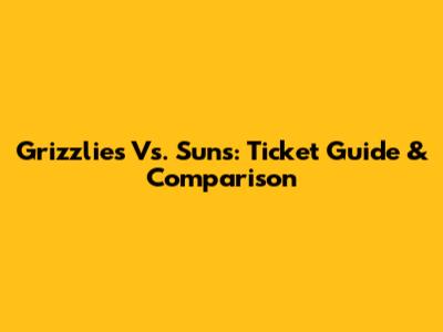 Grizzlies Vs. Suns: Ticket Guide & Comparison