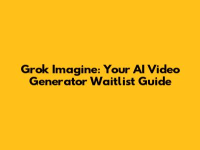 Grok Imagine: Your AI Video Generator Waitlist Guide