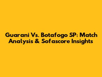 Guarani Vs. Botafogo SP: Match Analysis & Sofascore Insights