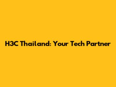 H3C Thailand: Your Tech Partner