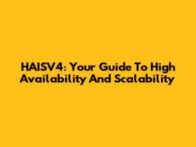 HAISV4: Your Guide To High Availability And Scalability