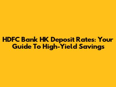 HDFC Bank HK Deposit Rates: Your Guide To High-Yield Savings
