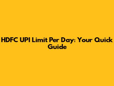 HDFC UPI Limit Per Day: Your Quick Guide