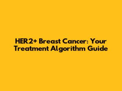 HER2+ Breast Cancer: Your Treatment Algorithm Guide