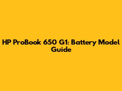HP ProBook 650 G1: Battery Model Guide