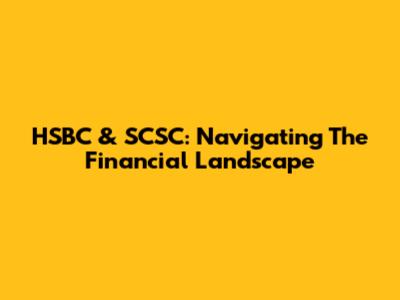 HSBC & SCSC: Navigating The Financial Landscape