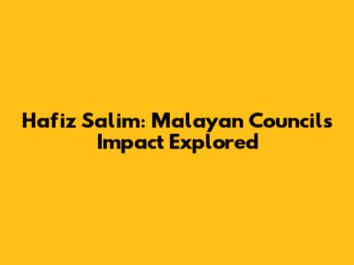 Hafiz Salim: Malayan Council's Impact Explored