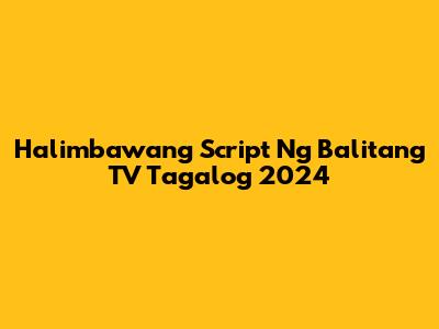 Halimbawang Script Ng Balitang TV Tagalog 2024