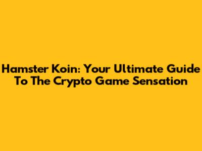 Hamster Koin: Your Ultimate Guide To The Crypto Game Sensation