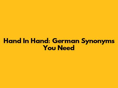 Hand In Hand: German Synonyms You Need
