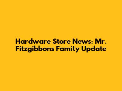 Hardware Store News: Mr. Fitzgibbon's Family Update